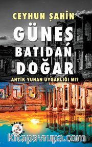 Güneş Batıdan Doğar <br /> Antik Yunan Uygarlığı mı?