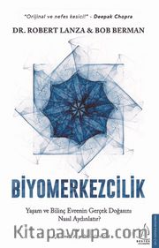 Biyomerkezcilik <br /> Yaşam ve Bilinç Evrenin Gerçek Doğasını Nasıl Aydınlatır?