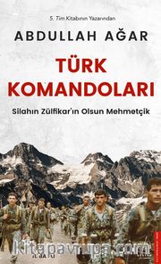 Türk Komandoları <br /> Silahın Zülfikar’ın Olsun Mehmetçik