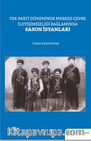 Tek Parti Döneminde Merkez-Çevre İletişimsizliği Bağlamında Sason İsyanları
