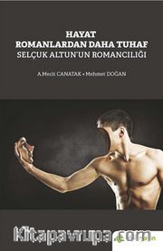 Hayat Romanlardan Daha Tuhaf Selçuk Altun’un Romancılığı