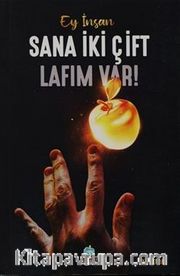 Ey İnsan Sana İki Çift Lafım Var!