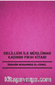 Delilleri ile Müslüman Kadının Fıkıh Kitabı