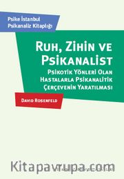 Ruh, Zihin Ve Psikanalist <br /> Psikotik Yönleri Olan Hastalarla Psikanalitik Çerçevenin Yaratılması