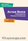 Acıyan Beden & Psikosomatiğe Psikanalitik Bakışlar