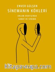 Sinemanın Kökleri <br /> Anlam Arayışında Sanat ve Sinema