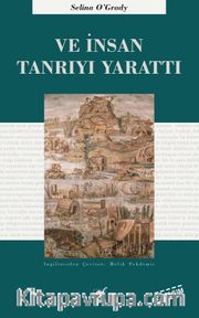 Ve İnsan Tanrı'yı Yarattı