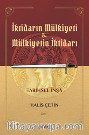 İktidarın Mülkiyeti ve Mülkiyetin İktidarı Tarihsel İnşa (Cilt 1)