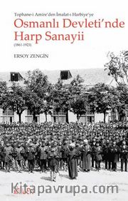 Osmanlı Devleti’nde Harp Sanayii (1861-1923) / Tophane-i Amire’de İmalat-ı Harbiye’ye