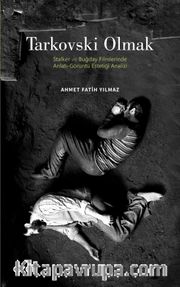 Tarkovski Olmak <br /> Stalker ve Buğday Filmlerinde Anlatı-Görüntü Estetiği Analizi