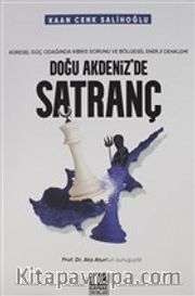 Doğu Akdeniz'de Satranç <br /> Küresel Güç Odağında Kıbrıs Sorunu ve Bölgesel Enerji Denklemi