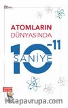 Atomların Dünyasında 10-11 Saniye