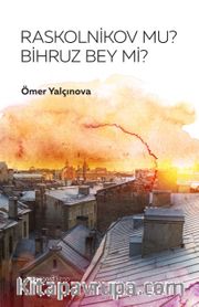 Raskolnikov mu Bihruz Bey mi?