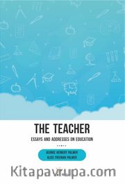 The Teacher: Essays and Addresses on Education 
