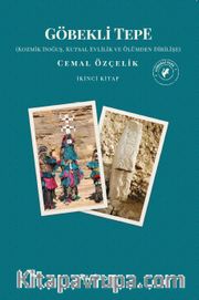 Göbekli Tepe (İkinci Kitap) <br /> Kozmik Doğuş, Kutsal Evlilik ve Ölümden Dirilişe