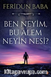 Ben Neyim, Bu Alem Neyin Nesi?