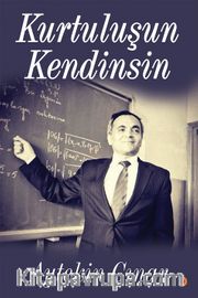 Kurtuluşun Kendinsin