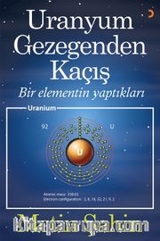 Uranyum Gezegenden Kaçış <br /> Bir Elementin Yaptıkları
