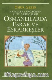 Osmanlılarda Esrar ve Esrarkeşler <br /> Hayaller Sancağının Kuru Sarhoşları