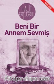 Beni Bir Annem Sevmiş <br /> Bir Evladın Feryadı