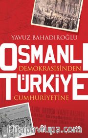 Osmanlı Demokrasi'sinden Türkiye Cumhuriyeti'ne
