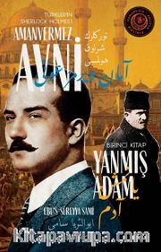 Yanmış Adam / Türkler'in Sherlock Holmes'i Amanvermez Avni 1 Bir Osmanlı Polisiyesi (Osmanlıca Aslıyla Birlikte)