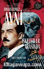 İskeletler Arasında Türkler'in Sherlock Holmes'i Amanvermez Avni 10 / Bir Osmanlı Polisiyesi (Osmanlıca Aslıyla Birlikte)