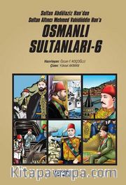 Osmanlı Sultanları 6 (6 Kitap) <br /> Sultan Abdülaziz Han'dan Sultan Altıncı Mehmed Vahidüddin Han'a (Çizgi Roman)