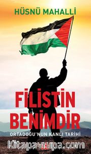 Filistin Benimdir <br /> Ortadoğu’nun Kanlı Tarihi 