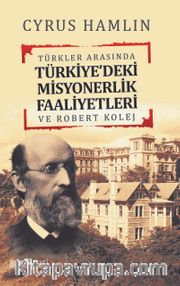 Türkler Arasında Türkiye'deki Misyonerlik Faaliyetleri ve Robert Kolej
