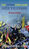 Sarı-Lacivert Öfkeli Adam: Aziz Yıldırım