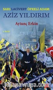 Sarı-Lacivert Öfkeli Adam: Aziz Yıldırım