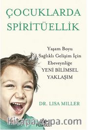 Çocuklarda Spiritüellik Yaşam Boyu Sağlıklı Gelişim İçin Ebeveynliğe Yeni Bilimsel Yaklaşim