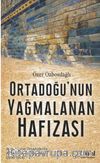 Ortadoğu'nun Yağmalanan Hafızası & Almanların Ortadoğu’da Arkeolojik Faaliyetleri (1890-1914