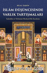 İslam Düşüncesinde Varlık Tartışmaları <br /> Sadeddin et-Teftazanî Merkezli Bir İnceleme