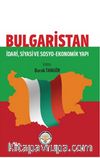Bulgaristan & İdari Siyasi ve Sosyo Ekonomik Yapı