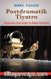 Postdramatik Tiyatro <br /> Tiyatronun Yeni Rejimi ve Alman Tiyatrosu