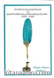 Tiyatro Oyun Eleştirileri ve Sanatın Diğer Dallarına Dokunuşlarım (2000-2020)