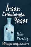 İnsan Korkularıyla Yaşar