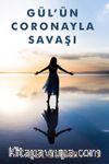 Gül’ün Coronayla Savaşı 