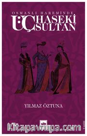 Osmanlı Hareminde Üç Haseki Sultan