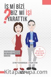 İş Mi Bizi Biz Mi İşi Yarattık?