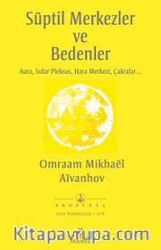 Süptil Merkezler ve Bedenler <br /> Aura, Solar Pleksus, Hara Merkezi, Çakralar