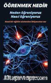 Öğrenmek Nedir? Neden Öğreniyoruz? Nasıl Öğreniyoruz?