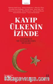 Kayıp Ülkenin İzinde <br /> Anadolucu Mütefekkirlerin Dünyası
