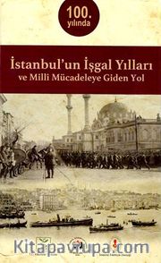 İstanbul’un İşgal Yılları ve Milli Mücadeleye Giden Yol
