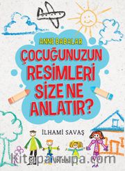 Anne Babalar Çocuğunuzun Resimleri Size Ne Anlatır?