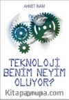 Teknoloji Benim Neyim Oluyor?