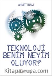 Teknoloji Benim Neyim Oluyor?