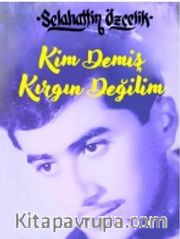 Kim Demiş Kırgın Değilim